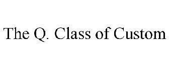 THE Q. CLASS OF CUSTOM