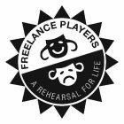 FREELANCE PLAYERS A REHEARSAL FOR LIFE