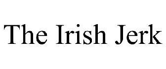 THE IRISH JERK
