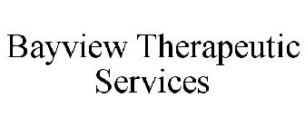 BAYVIEW THERAPEUTIC SERVICES