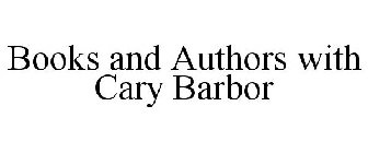 BOOKS AND AUTHORS WITH CARY BARBOR