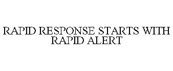 RAPID RESPONSE STARTS WITH RAPID ALERT