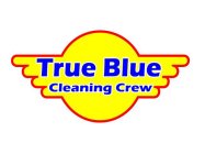 TRUE BLUE CLEANING CREW