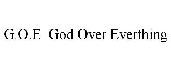 G.O.E GOD OVER EVERTHING