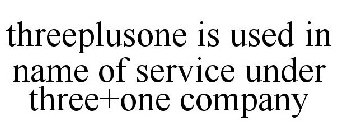 THREEPLUSONE IS USED IN NAME OF SERVICE UNDER THREE+ONE COMPANY