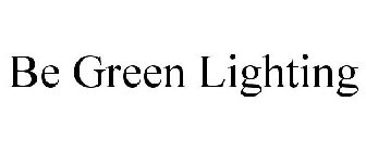 BE GREEN LIGHTING