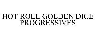 HOT ROLL GOLDEN DICE PROGRESSIVES