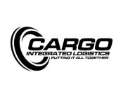 CARGO INTEGRATED LOGISTICS PUTTING IT ALL TOGETHER