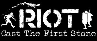 RIOT CAST THE FIRST STONE