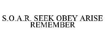 S.O.A.R. SEEK OBEY ARISE REMEMBER