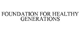 FOUNDATION FOR HEALTHY GENERATIONS