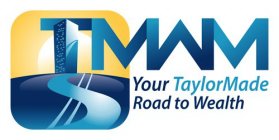 TMWM YOUR TAYLOR MADE ROAD TO WEALTH