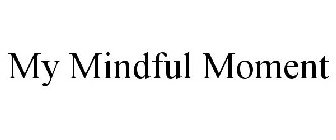 MY MINDFUL MOMENT