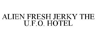 ALIEN FRESH JERKY THE U.F.O. HOTEL