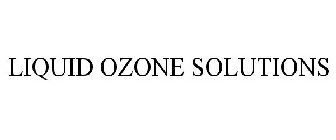 LIQUID OZONE SOLUTIONS