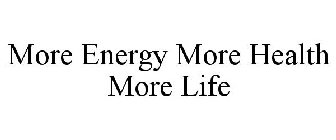 MORE ENERGY MORE HEALTH MORE LIFE