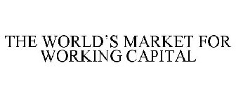 THE WORLD'S MARKET FOR WORKING CAPITAL