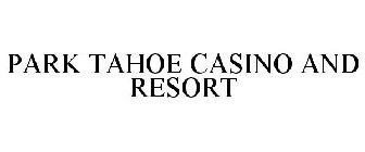 PARK TAHOE CASINO AND RESORT