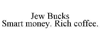 JEW BUCKS SMART MONEY. RICH COFFEE.