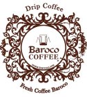 DRIP COFFEE BAROCO COFFEE WWW.BAROCO.ME FRESH COFFEE BAROCO