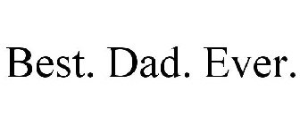 BEST. DAD. EVER.