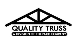 QUALITY TRUSS A DIVISION OF THE PARR COMPANY