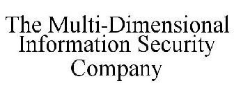 THE MULTI-DIMENSIONAL INFORMATION SECURITY COMPANY