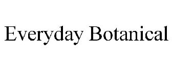 EVERYDAY BOTANICALS