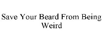 SAVE YOUR BEARD FROM BEING WEIRD