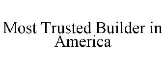 MOST TRUSTED BUILDER IN AMERICA