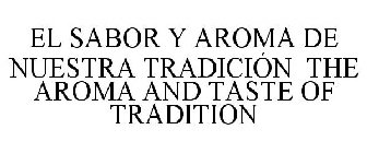 EL SABOR Y AROMA DE NUESTRA TRADICIÓN THE AROMA AND TASTE OF TRADITION