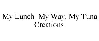 MY LUNCH. MY WAY. MY TUNA CREATIONS.