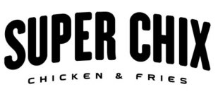 SUPER CHIX CHICKEN & FRIES