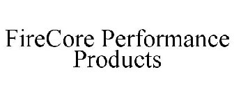 FIRECORE PERFORMANCE PRODUCTS