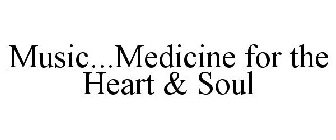 MUSIC...MEDICINE FOR THE HEART & SOUL