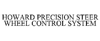 HOWARD PRECISION STEER WHEEL CONTROL SYSTEM