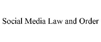 SOCIAL MEDIA LAW AND ORDER