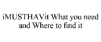 IMUSTHAVIT WHAT YOU NEED AND WHERE TO FIND IT