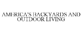 AMERICA'S BACKYARDS AND OUTDOOR LIVING