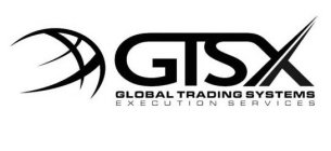 GTSX GLOBAL TRADING SYSTEMS EXECUTION SERVICES