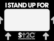 I STAND UP FOR S 2C STANDUP2CANCER.ORG