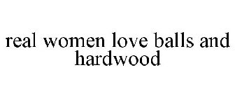 REAL WOMEN LOVE BALLS AND HARDWOOD