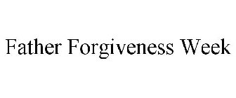 FATHER FORGIVENESS WEEK