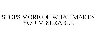 STOPS MORE OF WHAT MAKES YOU MISERABLE