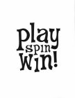 PLAY SPIN WIN!