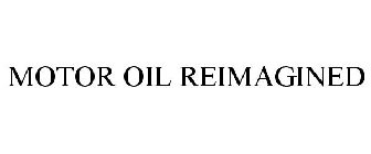 MOTOR OIL REIMAGINED