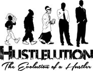 HUSTLELUTION. THE EVOLUTION OF A HUSTLER