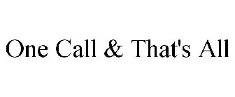 ONE CALL & THAT'S ALL