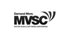 DEMAND MORE. MVSC MOTOR VEHICLE SOFTWARE CORPORATION