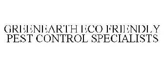 GREENEARTH ECO FRIENDLY PEST CONTROL SPECIALISTS